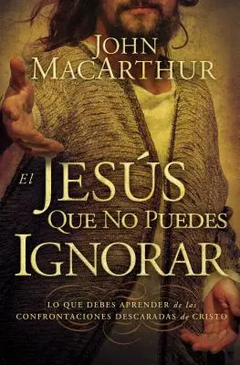 Der Jesus, den man nicht ignorieren kann: Was Sie von den unverhohlenen Konfrontationen Christi lernen sollten = Der Jesus, den man nicht ignorieren kann - El Jess que no puedes ignorar: Lo que debes aprender de las confrontaciones descaradas de Cristo = The Jesus You Can't Ignore