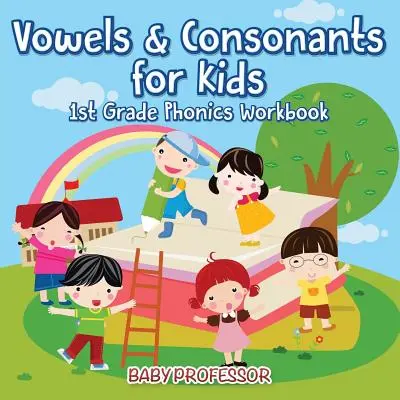 Vokale & Konsonanten für Kinder 1. Klasse Phonetik Arbeitsbuch - Vowels & Consonants for Kids 1st Grade Phonics Workbook