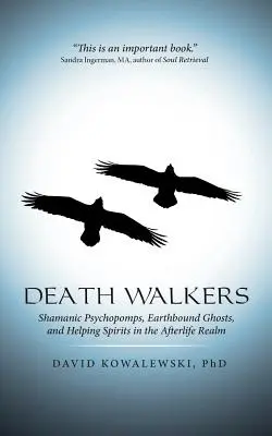 Death Walkers: Schamanische Psychopathen, erdgebundene Geister und helfende Geister im Reich des Jenseits - Death Walkers: Shamanic Psychopomps, Earthbound Ghosts, and Helping Spirits in the Afterlife Realm