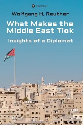 Was den Nahen Osten ausmacht: Einblicke eines Diplomaten - What Makes the Middle East Tick: Insights of a Diplomat