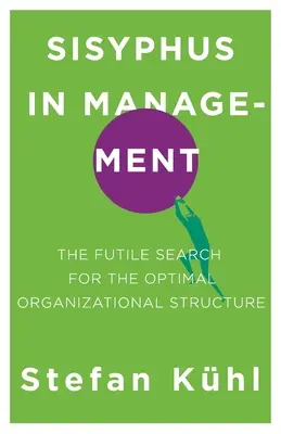 Sisyphus im Management: Die vergebliche Suche nach der optimalen Organisationsstruktur - Sisyphus in Management: The Futile Search for the Optimal Organizational Structure