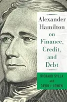 Alexander Hamilton über Finanzen, Kredit und Verschuldung - Alexander Hamilton on Finance, Credit, and Debt