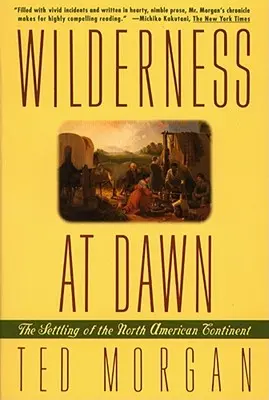 Wildnis im Morgengrauen: Die Besiedlung des nordamerikanischen Kontinents - Wilderness at Dawn: The Settling of the North American Continent