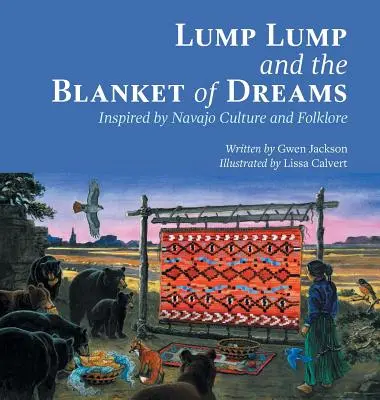 Lump Lump und die Decke der Träume: Inspiriert von Navajo-Kultur und -Folklore - Lump Lump and the Blanket of Dreams: Inspired by Navajo Culture and Folklore