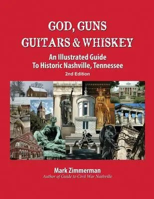 Gott, Gewehre, Gitarren und Whiskey: Ein illustrierter Führer durch das historische Nashville, Tennessee - God, Guns, Guitars and Whiskey: An Illustrated Guide to Historic Nashville, Tennessee