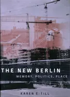 Das neue Berlin: Erinnerung, Politik, Ort - The New Berlin: Memory, Politics, Place