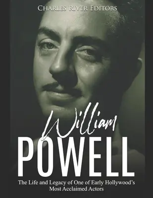 William Powell: Das Leben und Vermächtnis eines der berühmtesten Schauspieler des frühen Hollywood - William Powell: The Life and Legacy of One of Early Hollywood's Most Acclaimed Actors