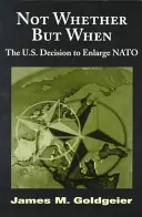 Nicht ob, sondern wann: Die Entscheidung der USA zur NATO-Erweiterung - Not Whether But When: The U.S. Decision to Enlarge NATO