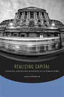 Das Kapital verwirklichen: Finanzielle und psychische Ökonomien in viktorianischer Form - Realizing Capital: Financial and Psychic Economies in Victorian Form