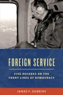 Auslandsdienst: Fünf Jahrzehnte an den Fronten der amerikanischen Diplomatie - Foreign Service: Five Decades on the Frontlines of American Diplomacy