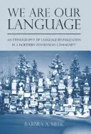 Wir sind unsere Sprache: Eine Ethnographie der Sprachwiederbelebung in einer nördlichen Athabaskan-Gemeinschaft - We Are Our Language: An Ethnography of Language Revitalization in a Northern Athabaskan Community