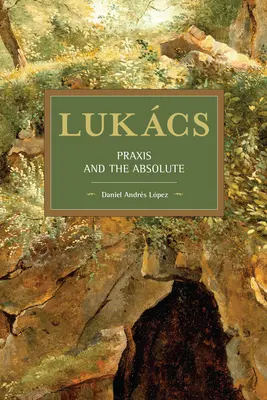Lukcs: Praxis und das Absolute - Lukcs: Praxis and the Absolute