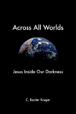 Quer durch alle Welten: Jesus in unserer Finsternis - Across All Worlds: Jesus Inside Our Darkness