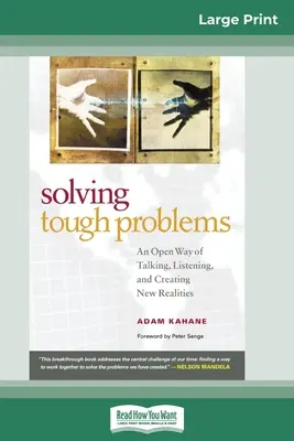 Schwierige Probleme lösen: Eine offene Art zu reden, zuzuhören und neue Realitäten zu schaffen (16pt Large Print Edition) - Solving Tough Problems: An Open Way of Talking, Listening, and Creating New Realities (16pt Large Print Edition)