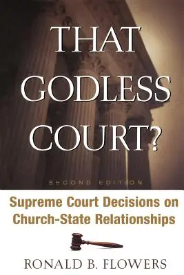 Das gottlose Gericht? Zweite Auflage: Entscheidungen des Obersten Gerichtshofs zu den Beziehungen zwischen Kirche und Staat - That Godless Court? Second Edition: Supreme Court Decisions on Church-State Relationships