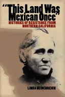 This Land Was Mexican Once: Geschichten des Widerstands aus Nordkalifornien - This Land Was Mexican Once: Histories of Resistance from Northern California