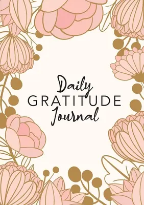 Daily Gratitude Journal: (Pink Flower Surround) Ein 52-Wochen-Leitfaden für mehr Dankbarkeit - Daily Gratitude Journal: (Pink Flower Surround) A 52-Week Guide to Becoming Grateful