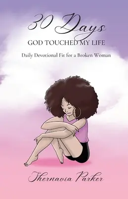 30 Tage, an denen Gott mein Leben berührte: Tägliche Andacht für eine zerbrochene Frau - 30 Days God Touched My Life: Daily Devotional Fit for a Broken Woman