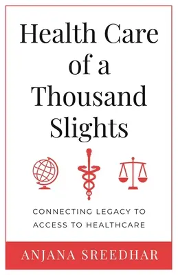 Tausendfache Gesundheitsfürsorge: Das Erbe mit dem Zugang zur Gesundheitsversorgung verbinden - Health Care of a Thousand Slights: Connecting Legacy to Access to Healthcare