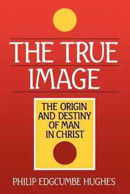 Das wahre Bild: Der Ursprung und die Bestimmung des Menschen in Christus - The True Image: The Origin and Destiny of Man in Christ