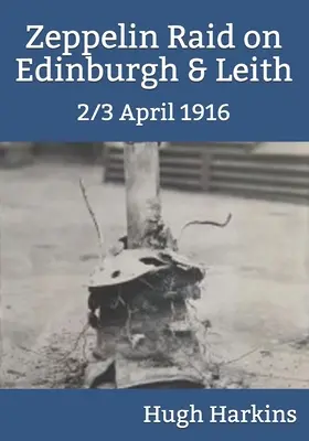 Zeppelinangriff auf Edinburgh und Leith, 2/3 April 1916 - Zeppelin Raid on Edinburgh & Leith, 2/3 April 1916