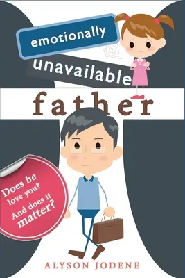 Emotional nicht verfügbarer Vater: Liebt er dich? Und ist das wichtig? - Emotionally Unavailable Father: Does he love you? And does it matter?