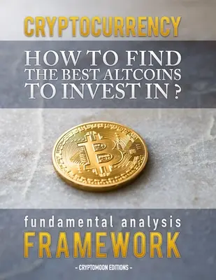 Kryptowährung: Wie man die besten Altcoins zum Investieren findet: Fundamentalanalyse-Framework, um die nächste x100-Münze zu finden - Cryptocurrency: How to find the best altcoins to invest in: fundamental analysis framework to find the next x100 coin