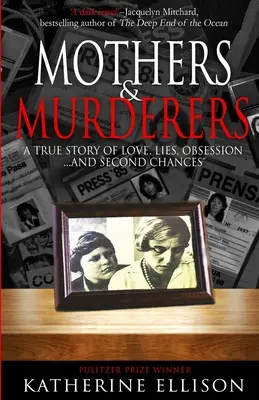 Mütter und Mörder: Eine wahre Geschichte von Liebe, Lügen, Besessenheit ... und zweiten Chancen - Mothers And Murderers: A True Story Of Love, Lies, Obsession ... and Second Chances