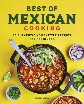 Das Beste aus der mexikanischen Küche: 75 authentische Rezepte für Einsteiger - Best of Mexican Cooking: 75 Authentic Home-Style Recipes for Beginners