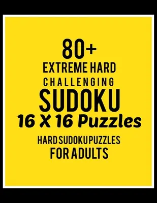 80+ extrem schwierige Sudoku 16*16 Rätsel: Schwierigkeitsgrad für Erwachsene - Alle 16*16 Hard 80+ Sudoku - Sudoku Puzzle Bücher - Sudoku Puzzle Bücher Hard - 80+ Extreme Hard Challenging Sudoku 16*16 Puzzles: Hard Level for Adults - All 16*16 Hard 80+ Sudoku - Sudoku Puzzle Books - Sudoku Puzzle Books Hard