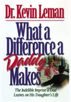 Was für einen Unterschied ein Vater macht: Der bleibende Eindruck, den ein Vater im Leben seiner Tochter hinterlässt - What a Difference a Daddy Makes: The Lasting Imprint a Dad Leaves on His Daughter's Life