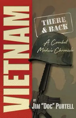 Vietnam: Hin und zurück: Die Chronik eines Kampfsanitäters - Vietnam: There and Back: A Combat Medic's Chronicle