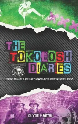 Die Tokolosh-Tagebücher: Random Tales of a White Boy in Apartheid-Südafrika. - The Tokolosh Diaries: Random Tales of a White Boy in Apartheid South Africa.