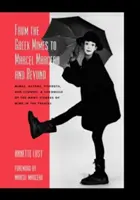 Von den griechischen Mimen zu Marcel Marceau und darüber hinaus: Mimen, Schauspieler, Pierrots und Clowns: Eine Chronik der vielen Gesichter der Mimik im Theater - From the Greek Mimes to Marcel Marceau and Beyond: Mimes, Actors, Pierrots and Clowns: A Chronicle of the Many Visages of Mime in the Theatre