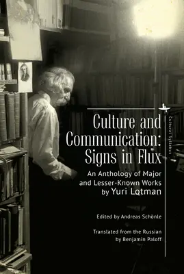 Kultur und Kommunikation: Zeichen im Wandel. Eine Anthologie bedeutender und weniger bekannter Werke - Culture and Communication: Signs in Flux. an Anthology of Major and Lesser-Known Works