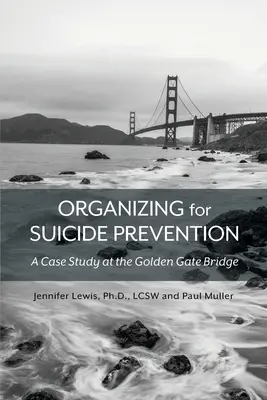 Organisieren für die Suizidprävention: Eine Fallstudie an der Golden Gate Bridge - Organizing for Suicide Prevention: A Case Study at the Golden Gate Bridge