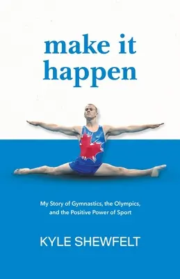 Mach es möglich: Meine Geschichte vom Turnen, den Olympischen Spielen und der positiven Kraft des Sports - Make It Happen: My Story of Gymnastics, the Olympics, and the Positive Power of Sport