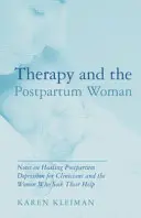 Therapie und die postpartale Frau: Anmerkungen zur Heilung von postpartalen Depressionen für Kliniker und die Frauen, die ihre Hilfe suchen - Therapy and the Postpartum Woman: Notes on Healing Postpartum Depression for Clinicians and the Women Who Seek Their Help