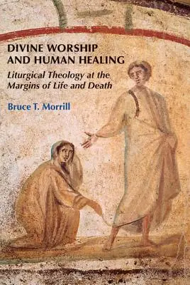 Göttlicher Gottesdienst und menschliche Heilung: Liturgische Theologie an den Rändern von Leben und Tod - Divine Worship and Human Healing: Liturgical Theology at the Margins of Life and Death