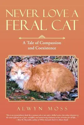 Niemals eine wilde Katze lieben: Eine Geschichte von Mitgefühl und Koexistenz - Never Love a Feral Cat: A Tale of Compassion and Coexistence