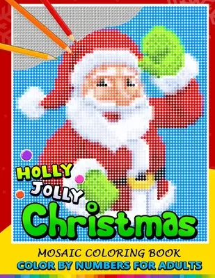 Holly Jolly Christmas Color by Numbers für Erwachsene: Santa, Schneemann und und Freund Mosaik Malbuch Stressabbau Design Puzzle Quest - Holly Jolly Christmas Color by Numbers for Adults: Santa, Snowman and and Friend Mosaic Coloring Book Stress Relieving Design Puzzle Quest