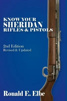 Kennen Sie Ihre Sheridan-Gewehre und -Pistolen: 2. überarbeitete und aktualisierte Auflage - Know Your Sheridan Rifles & Pistols: 2nd Edition Revised & Updated