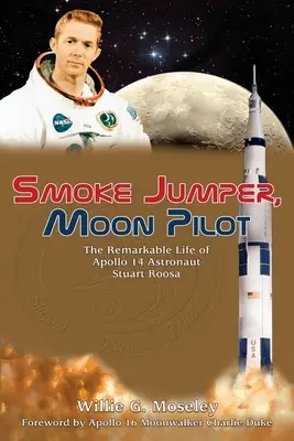 Smoke Jumper, Mondpilot: Das bemerkenswerte Leben des Apollo-14-Astronauten Stuart Roosa - Smoke Jumper, Moon Pilot: The Remarkable Life of Apollo 14 Astronaut Stuart Roosa