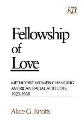 Gemeinschaft der Liebe: Methodistische Frauen im Wandel der amerikanischen Rassengesinnung, 1920-1968 - Fellowship of Love: Methodist Women Changing American Racial Attitudes, 1920-1968
