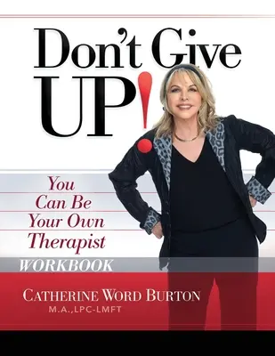 Geben Sie nicht auf! Arbeitsbuch: Sie können Ihr eigener Therapeut sein - Don't Give Up! Workbook: You Can Be Your Own Therapist