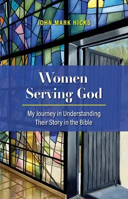 Frauen im Dienste Gottes: Meine Reise, um ihre Geschichte in der Bibel zu verstehen - Women Serving God: My Journey in Understanding Their Story in the Bible