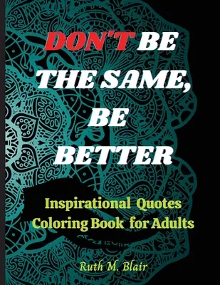 Inspirational Quotes Coloring Book: Motivierende Zitate, positive Affirmationen und Stressabbau - Inspirational Quotes Coloring Book: Motivational Quotes, Positive Affirmations and Stress Relaxation
