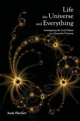 Das Leben, das Universum und alles andere: Untersuchungen über Gott und die neue Physik - Life, the Universe and Everything: Investigating God and the New Physics