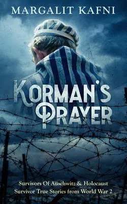 Das Gebet von Korman: Überlebende von Auschwitz & Wahre Geschichten von Holocaust-Überlebenden des 2. Weltkriegs - Korman's Prayer: Survivors Of Auschwitz & Holocaust Survivor True Stories from World War 2
