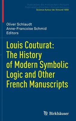 Louis Couturat: Die Geschichte der modernen symbolischen Logik und andere französische Manuskripte - Louis Couturat: The History of Modern Symbolic Logic and Other French Manuscripts